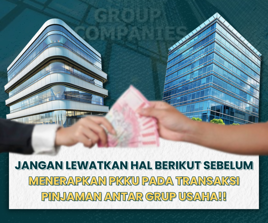 Jangan Lewatkan Hal Ini Sebelum Menerapkan PKKU pada Transaksi Pinjaman Antar Grup Usaha